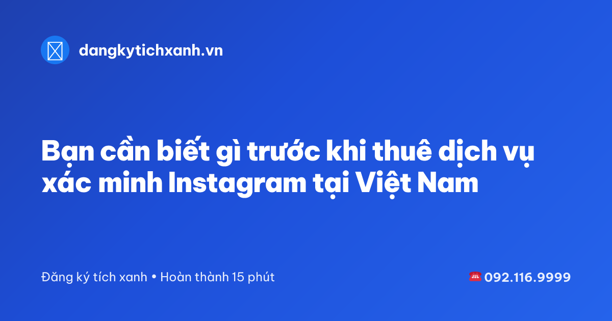Bạn cần biết gì trước khi thuê dịch vụ xác minh Instagram tại Việt Nam
